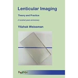 Lenticular Imaging: Theory and Practice, Paperback - Yitzhak Weissman imagine