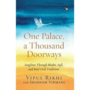 One Palace, a Thousand Doorways: Songlines Through Bhakti, Sufi and Baul Oral Traditions, Paperback - Vipul Rikhi imagine