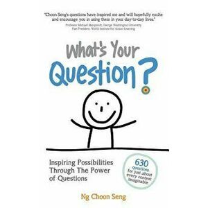What's Your Question?: Inspiring Possibilities Through The Power of Questions, Paperback - Choon Seng Ng imagine