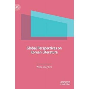 Global Perspectives on Korean Literature, Hardcover - Wook-Dong Kim imagine