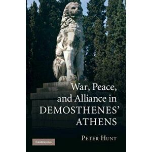 War, Peace, and Alliance in Demosthenes' Athens. New ed, Paperback - *** imagine