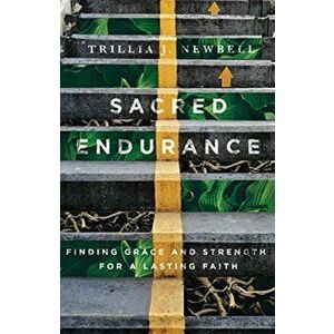 Sacred Endurance: Finding Grace and Strength for a Lasting Faith, Paperback - Trillia Newbell imagine