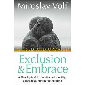 Exclusion and Embrace, Revised and Updated: A Theological Exploration of Identity, Otherness, and Reconciliation, Hardcover - Miroslav Volf imagine