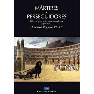Mrtires Y Perseguidores: Historia de la Iglesia Desde El Sufrimiento Y La Persecucin, Paperback - Alfonso Ropero imagine