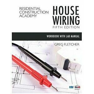 Student Workbook with Lab Manual for Fletcher's Residential Construction Academy: House Wiring, 5th, Paperback - Gregory W. Fletcher imagine