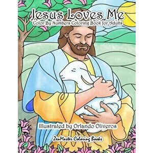 Jesus Loves Me Color By Numbers Coloring Book for Adults: An Adult Color By Number Book of Faith for Relaxation and Stress Relief, Paperback - Zenmast imagine