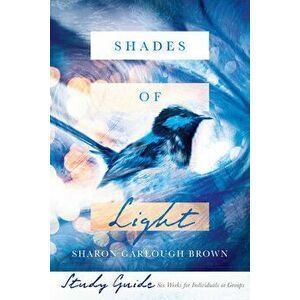 Shades of Light Study Guide, Paperback - Sharon Garlough Brown imagine