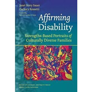 Affirming Disability: Strengths-Based Portraits of Culturally Diverse Families, Paperback - Janet Story Sauer imagine
