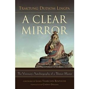 A Clear Mirror, Paperback - Traktung Dudjom Lingpa imagine