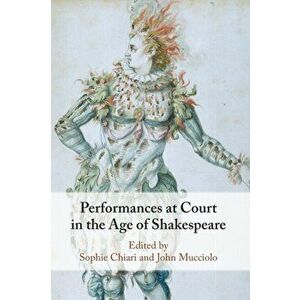 Performances at Court in the Age of Shakespeare, Paperback - *** imagine