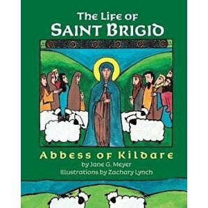 The Life of Saint Brigid: Abbess of Kildare, Paperback - Zachary Lynch imagine
