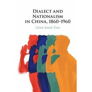 Dialect and Nationalism in China, 1860-1960, Paperback - *** imagine