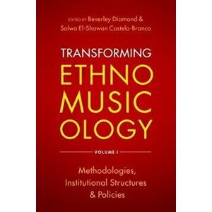 Transforming Ethnomusicology Volume I. Methodologies, Institutional Structures, and Policies, Paperback - *** imagine