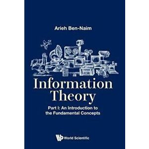 Information Theory - Part I: An Introduction to the Fundamental Concepts, Paperback - Arieh Ben-Naim imagine