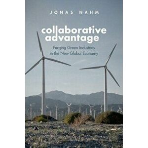 Collaborative Advantage. Forging Green Industries in the New Global Economy, Paperback - *** imagine
