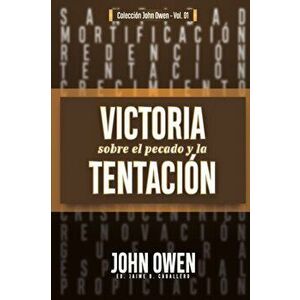 Victoria sobre el pecado y la tentacin: La mortificacin del pecado, sus causas y curas, Paperback - Jaime Daniel Caballero imagine
