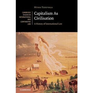 Capitalism As Civilisation. A History of International Law, Paperback - Ntina Tzouvala imagine