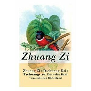 Zhuang Zi / Dschuang Dsi / Tschuang-tse: Das wahre Buch vom sdlichen Bltenland: Das Hauptwerk des Daoismus, Paperback - Zhuang Zi imagine