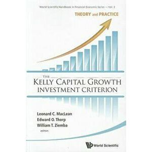 Kelly Capital Growth Investment Criterion, The: Theory and Practice, Paperback - Leonard C. MacLean imagine
