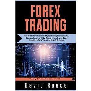 Forex Trading: Gua para Principiantes con las Mejores Estrategias, Herramientas, Tcticas y Psicologa del Day Trading y Swing Tradi, Paperback - David imagine