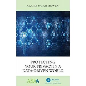 Protecting Your Privacy in a Data-Driven World, Paperback - Claire McKay Bowen imagine