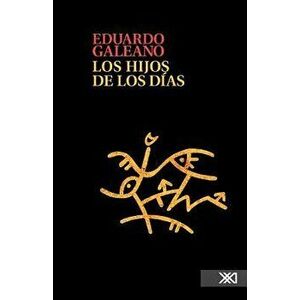 Los Hijos de Los Dias, Paperback - Galeano Eduardo imagine