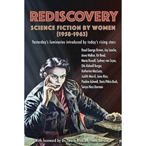 Rediscovery: Science Fiction by Women (1958 to 1963): Yesterday's luminaries introduced by today's rising stars, Paperback - Gideon Marcus imagine