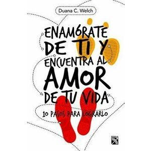 Enamarate de Ti Y Encuentra Al Amor de Tu Vida, Paperback - Welch imagine