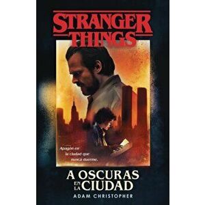 A Oscuras En La Ciudad: Stranger Things / Stranger Things: Darkness on the Edge of Town, Paperback - Adam Christopher imagine