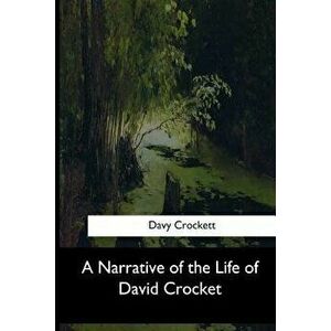 A Narrative of the Life of David Crocket, Paperback - Davy Crockett imagine