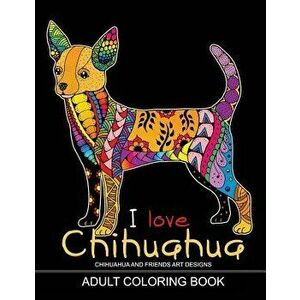 Adults Coloring Book: I love Chihuahua: Dog Coloring Book for all ages (Zentangle and Doodle Design), Paperback - Tiny Cactus Publishing imagine