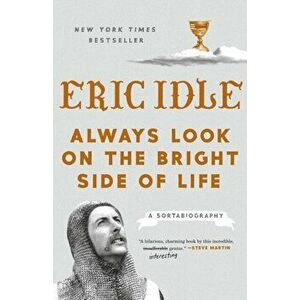 Always Look on the Bright Side of Life: A Sortabiography, Paperback - Eric Idle imagine
