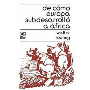 de Como Europa Subdesarrollo a Africa, Paperback - Walter Rodney imagine