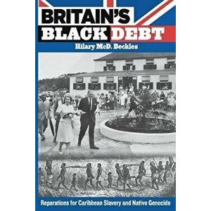 Britain's Black Debt: Reparations for Caribbean Slavery and Native Genocide, Paperback - Hilary MCD Beckles imagine