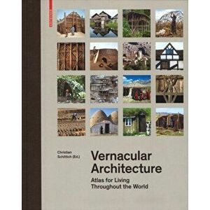 Vernacular Architecture: Atlas for Living Throughout the World, Hardcover - Christian Schittich imagine