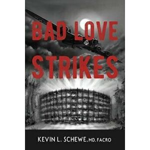 Bad Love Strikes, Paperback - Kevin L. Schewe MD imagine