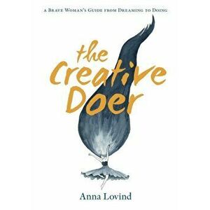 The Creative Doer: A Brave Woman's Guide from Dreaming to Doing, Paperback - Anna Lovind imagine