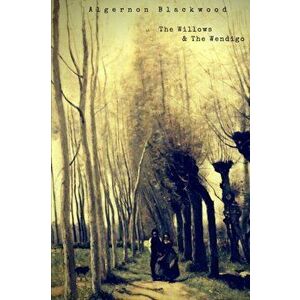 The Willows and The Wendigo, Paperback - Algernon Blackwood imagine