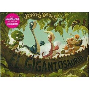 El Gigantosaurio = Gigantosaurus, Hardcover - Jonny Duddle imagine