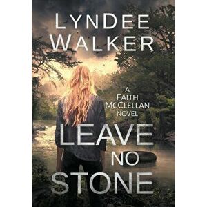 Leave No Stone: A Faith McClellan Novel, Hardcover - LynDee Walker imagine
