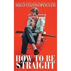 How to Be Straight, Paperback - Milo Yiannopoulos imagine