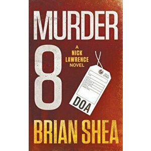 Murder 8: A Nick Lawrence Novel, Paperback - Brian Shea imagine