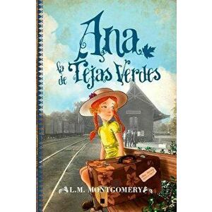 Ana, La de Tejas Verdes, Paperback - Lucy Maud Montgomery imagine