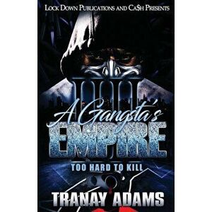 A Gangsta's Empire 4: Too Hard to Kill, Paperback - Tranay Adams imagine