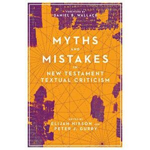 Myths and Mistakes in New Testament Textual Criticism, Paperback - Elijah Hixson imagine