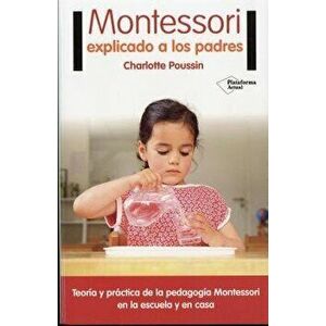 Montessori Explicado a Los Padres, Paperback - Charlotte Poussin imagine