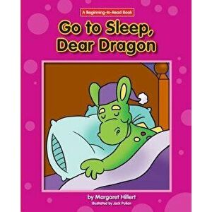 Go to Sleep, Dear Dragon, Paperback - Margaret Hillert imagine
