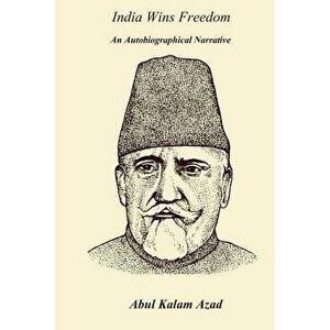India Wins Freedom: An Autobiographical Narrative, Paperback - Abul Kalam Azad imagine