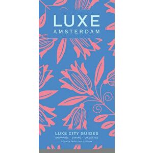 Luxe Amsterdam: New Edition Including Free Digital Guide, Hardcover - Luxe City Guides imagine