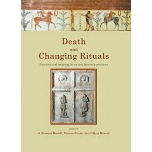 Death and Changing Rituals: Function and Meaning in Ancient Funerary Practices, Paperback - J. Rasmus Brandt imagine